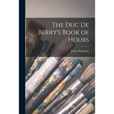 The Duc De Berry's Book of Hours