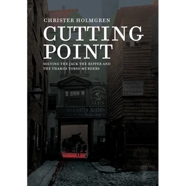 Cutting Point: Solving the Jack the Ripper and the Thames Torso Murders