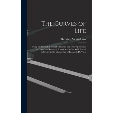 The Curves of Life; Being an Account of Spiral Formations and Their Application to Growth in Nature, to Science and to art; With Special Reference to