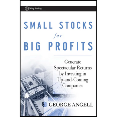 Small Stocks for Big Profits: Generate Spectacular Returns by Investing in Up-And-Coming Companies