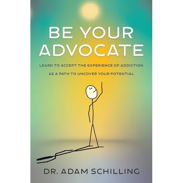 Be Your Advocate: Learn to Accept the Experience of Addiction as a Path to Uncover Your Potential