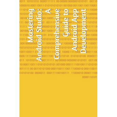 Mastering Android Studio: A Comprehensive Guide to Android App Development