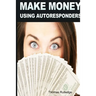Make Money: Using Autoresponders