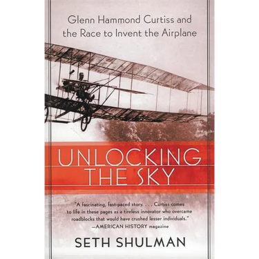 Unlocking the Sky: Glenn Hammond Curtiss and the Race to Invent the Airplane