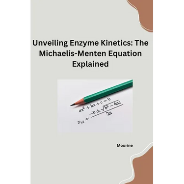 Unveiling Enzyme Kinetics: The Michaelis - Menten Equation Explained