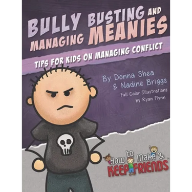 Bully Busting & Managing Meanies: Tips for Kids on Managing Conflict