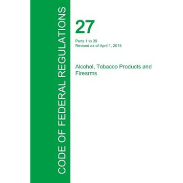Code of Federal Regulations Title 27, Volume 1, April 1, 2015