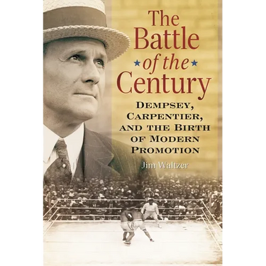 The Battle of the Century: Dempsey, Carpentier, and the Birth of Modern Promotion