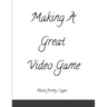 Making A Great Video Game
