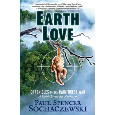 EarthLove: Chronicles of the Rainforest War, A Satiric Borneo Eco-Adventure