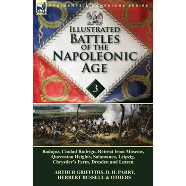 Illustrated Battles of the Napoleonic Age-Volume 3: Badajoz, Canadians in the War of 1812, Ciudad Rodrigo, Retreat from Moscow, Queenston Heights, Sal