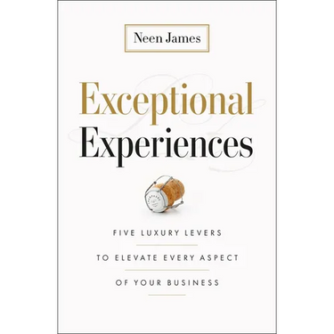 Exceptional Experiences: Five Luxury Levers to Elevate Every Aspect of Your Business