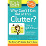 If I'm So Smart, Why Can't I Get Rid of This Clutter?: Tools to Get it Done!