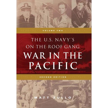 The U.S. Navy's On-the-Roof Gang: Volume 2 - War in the Pacific - Second Edition