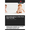 Breastfeeding in the First Hour of Life