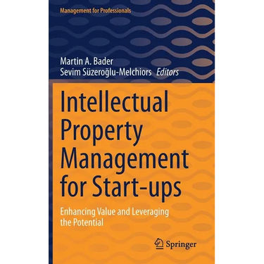Intellectual Property Management for Start-Ups: Enhancing Value and Leveraging the Potential