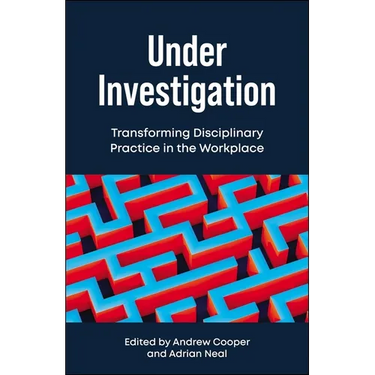 Under Investigation: Transforming Disciplinary Practice in the Workplace