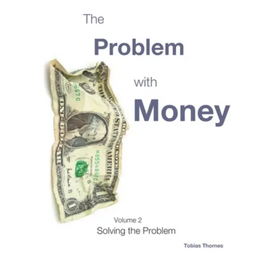 The Problem with Money Volume II: Solving the Problem