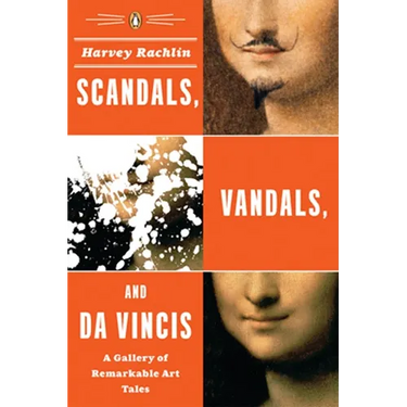 Scandals, Vandals, and da Vincis: A Gallery of Remarkable Art Tales