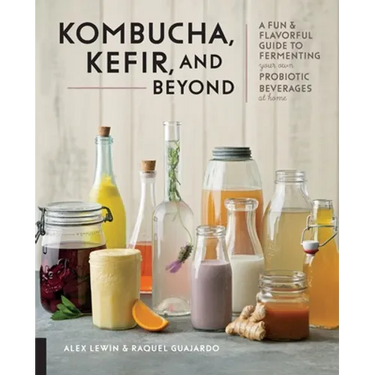 Kombucha, Kefir, and Beyond: A Fun and Flavorful Guide to Fermenting Your Own Probiotic Beverages at Home