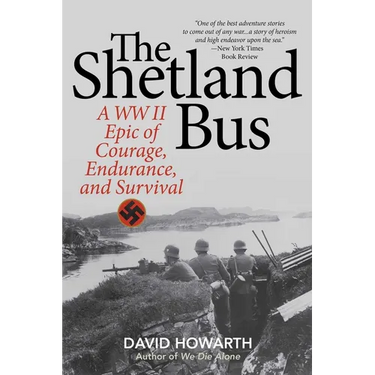 The Shetland Bus: A WWII Epic Of Courage, Endurance, and Survival