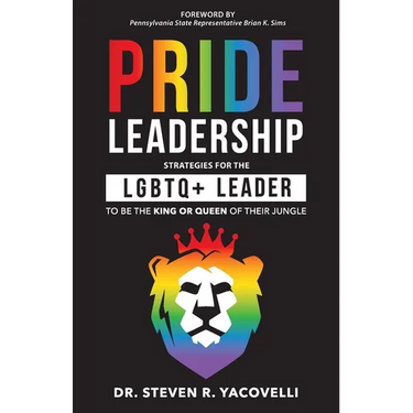 Pride Leadership: Strategies for the LGBTQ+ Leader to be the King or Queen of Their Jungle