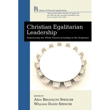 Christian Egalitarian Leadership: Empowering the Whole Church According to the Scriptures