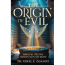The Origin of Evil: Biblical Truths Hidden in Plain Sight