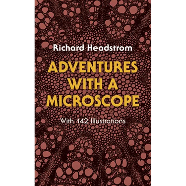 Adventures with a Microscope: With 142 Illustrations
