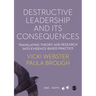 Destructive Leadership in the Workplace and Its Consequences: Translating Theory and Research Into Evidence-Based Practice