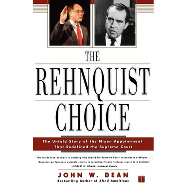 The Rehnquist Choice: The Untold Story of the Nixon Appointment That Redefined the Supreme Court