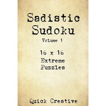 Sadistic Sudoku 16 x 16 Extreme Puzzles Volume 1: Hard Sudoku Puzzles for the Advanced Puzzle Solver, Great Gift for Adults, Teens and Kids
