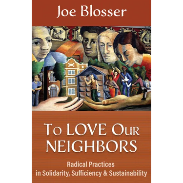 To Love Our Neighbors: Radical Practices in Solidarity, Sufficiency, and Sustainability