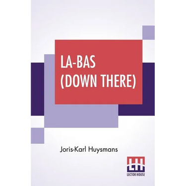 La-Bas (Down There): Translated By Keene Wallace
