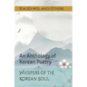 Whispers of the Korean Soul: An Anthology of Korean Poetry
