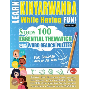 Learn Kinyarwanda While Having Fun! - For Children: Kids of All Ages - Study 100 Essential Thematics with Word Search Puzzles - Vol.1