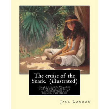 The cruise of the Snark. By: Jack London (illustrated): Snark (Ship), Voyages and travels, Oceania -- Description and travel, Polynesia