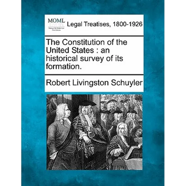 The Constitution of the United States: An Historical Survey of Its Formation.