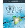 Removing the Sting of Death Study Manual: Experience New Depths of God's Presence in Times of Pain, Grief, and Loss