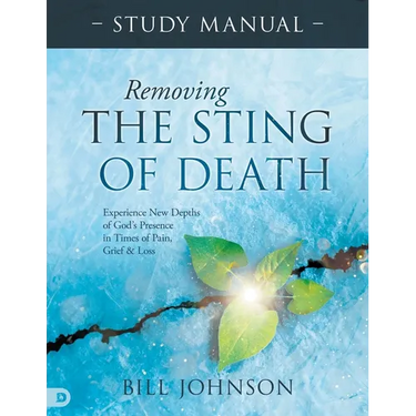 Removing the Sting of Death Study Manual: Experience New Depths of God's Presence in Times of Pain, Grief, and Loss
