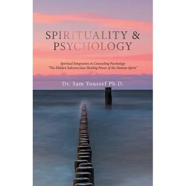 Spirituality & Psychology: Spiritual Integration in Counseling Psychology "The Hidden Subconscious Healing Power of the Human Spirit"