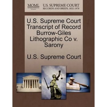U.S. Supreme Court Transcript of Record Burrow-Giles Lithographic Co V. Sarony