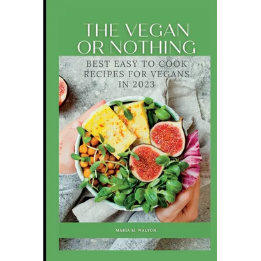 The vegan or nothing: Best easy to cook recipes for vegans in 2023