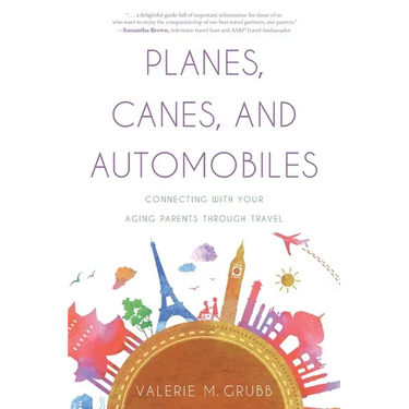 Planes, Canes, and Automobiles: Connecting With Your Aging Parents Through Travel