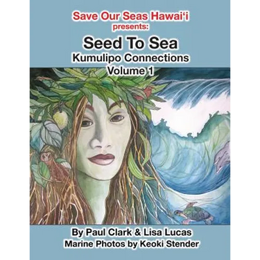 Seed To Sea: Kumulipo Connections Volume 1