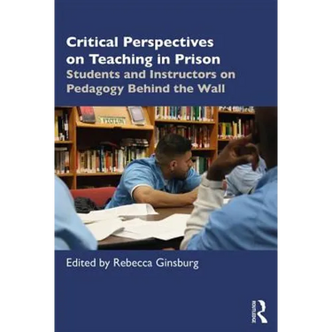 Critical Perspectives on Teaching in Prison: Students and Instructors on Pedagogy Behind the Wall
