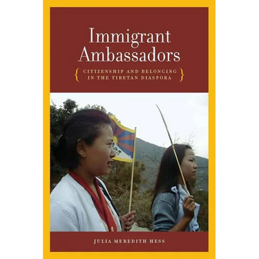 Immigrant Ambassadors: Citizenship and Belonging in the Tibetan Diaspora