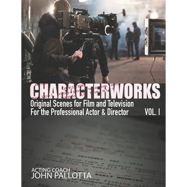 CHARACTERWORKS Original Scripts & Scenes for Film and Television: Acting Tools That Work