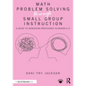 Math Problem Solving Through Small Group Instruction: A Guide to Increasing Proficiency in Grades K-5