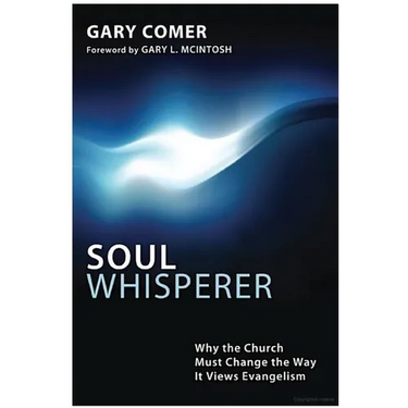 Soul Whisperer: Why the Church Must Change the Way It Views Evangelism